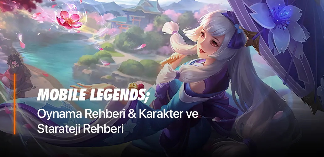 MLBB Rehberi: Mobile Legends Bang Bang'de Daha İyi Oynamak için İpuçları, Karakter ve Strateji Rehberi